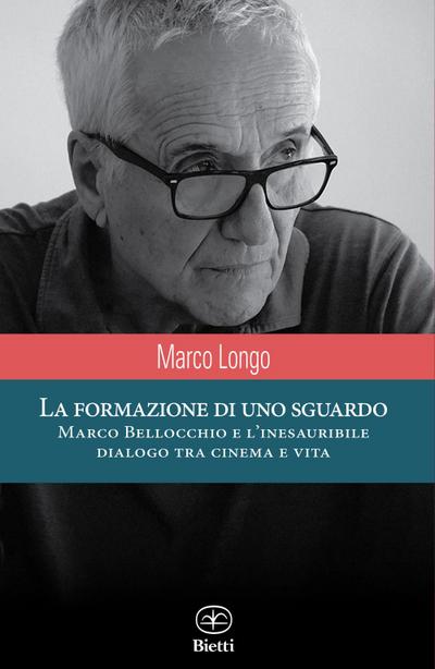 La formazione di uno sguardo. Marco Bellocchio e l’inesauribile dialogo tra cinema e vita