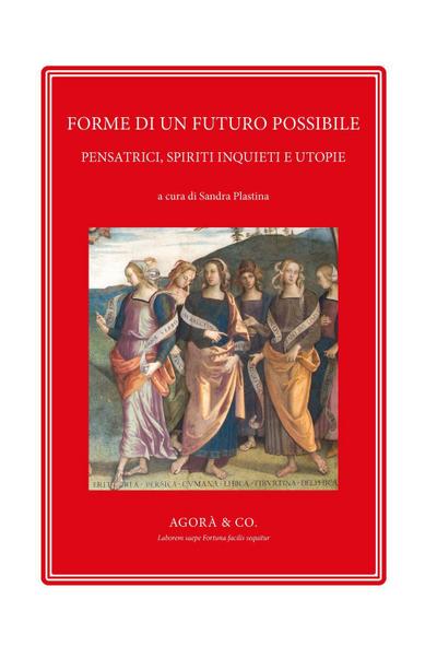 Forme di un futuro possibile. Pensatrici, spiriti inquieti e utopie