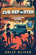 Cub Reporter, A Fun Filled Mystery for Kids