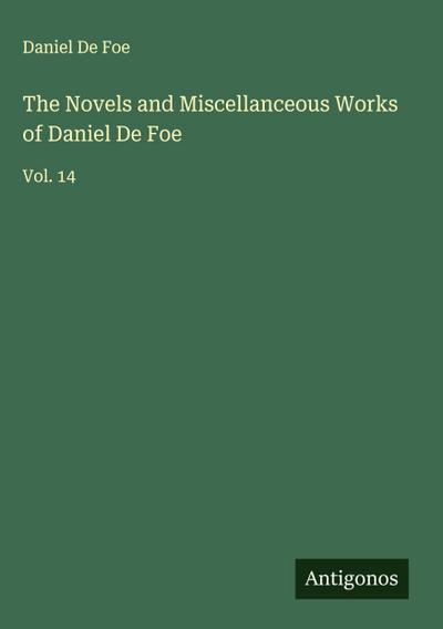 The Novels and Miscellanceous Works of Daniel De Foe