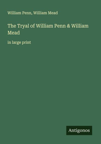 The Tryal of William Penn & William Mead
