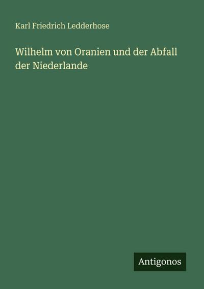 Wilhelm von Oranien und der Abfall der Niederlande