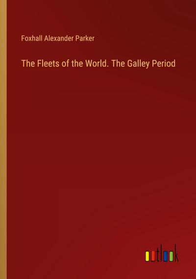 The Fleets of the World. The Galley Period