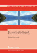 Die vielen Gesichter Finnlands: Kulturwissenschaftliche Betrachtungen (Studien zu Fach, Sprache und Kultur)