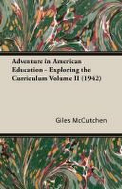 Adventure in American Education - Exploring the Curriculum Volume II (1942)