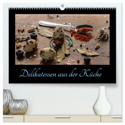 Delikatessen aus der Küche (hochwertiger Premium Wandkalender 2025 DIN A2 quer), Kunstdruck in Hochglanz