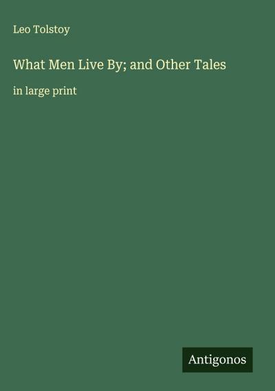 What Men Live By; and Other Tales
