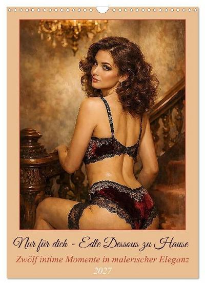 Nur für dich - Edle Dessous zu Hause (Wandkalender 2027 DIN A3 hoch), CALVENDO Monatskalender