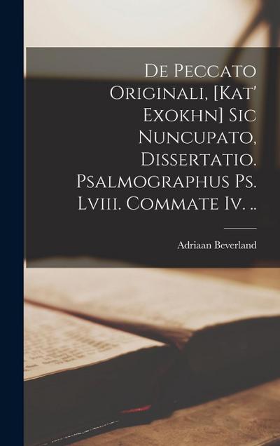 De Peccato Originali, [kat’ Exokhn] Sic Nuncupato, Dissertatio. Psalmographus Ps. Lviii. Commate Iv. ..