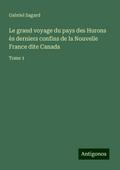Le grand voyage du pays des Hurons ès derniers confins de la Nouvelle France dite Canada