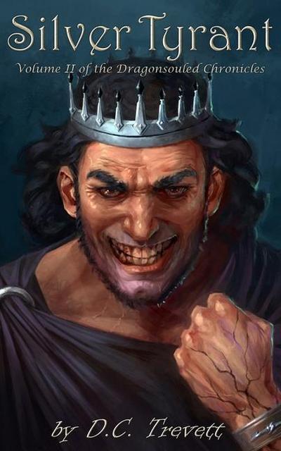 Silver Tyrant: Volume II of the Dragonsouled Chronicles