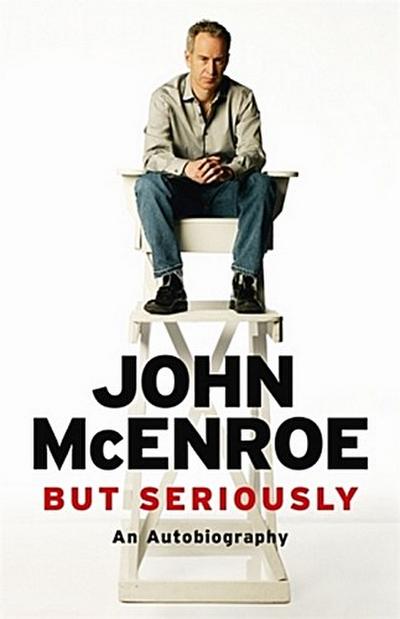 But Seriously: An Autobiography: John McEnroe