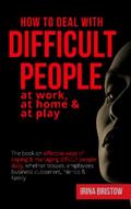 How to Deal with Difficult People at Work, at Home & at Play