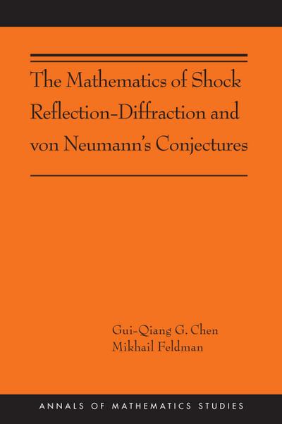 The Mathematics of Shock Reflection-Diffraction and Von Neumann’s Conjectures