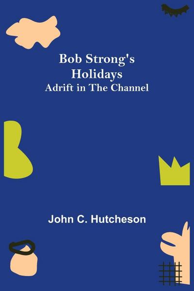 Bob Strong’s Holidays; Adrift in the Channel