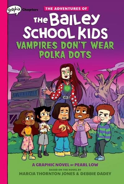 Vampires Don’t Wear Polka Dots: A Graphix Chapters Book (the Adventures of the Bailey School Kids #1)