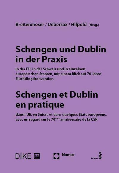 Schengen und Dublin in der Praxis, in der EU, in der Schweiz und in einzelnen europäischen Staaten mit einem Blick auf 70 Jahre Flüchtlingskonvention