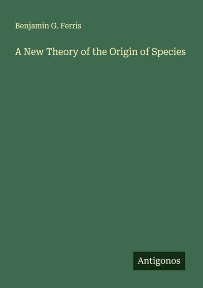 A New Theory of the Origin of Species