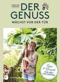 Der Genuss wächst vor der Tür: Tipps und Rezepte f