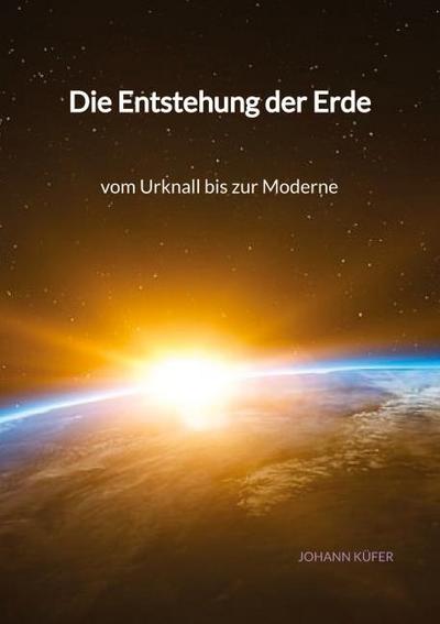 Die Entstehung der Erde - vom Urknall bis zur Moderne