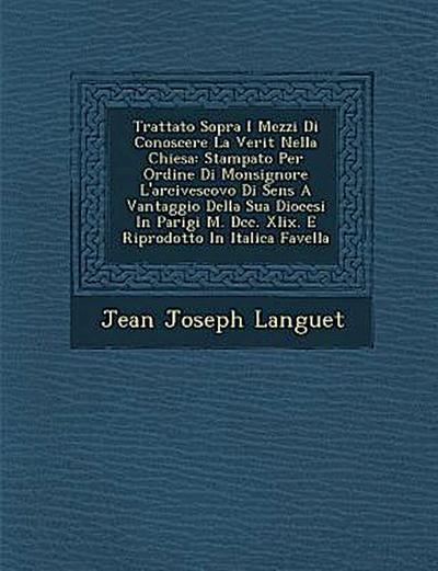 Trattato Sopra I Mezzi Di Conoscere La Verit Nella Chiesa: Stampato Per Ordine Di Monsignore L’Arcivescovo Di Sens a Vantaggio Della Sua Diocesi in Pa