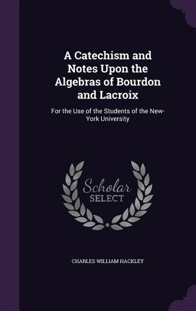 A Catechism and Notes Upon the Algebras of Bourdon and Lacroix