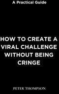 How to Create a Viral Challenge without Being Cringe