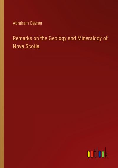 Remarks on the Geology and Mineralogy of Nova Scotia