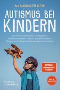 Autismus bei Kindern - Das Handbuch für Eltern: Verständnis entwickeln, Halt geben, Selbstbewusstsein stärken, Sozialkompetenz fördern und Alltagssituationen gekonnt meistern - inkl. 50 Praxistipps