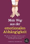 Mein Weg aus der emotionalen Abhängigkeit: Wie Sie in 7 Schritten Grenzen setzen, Verlustangst auflösen und toxische Beziehungen überwinden - inkl. 30-Tage-Unabhängigkeits-Challenge