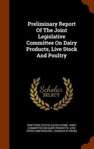Preliminary Report Of The Joint Legislative Committee On Dairy Products, Live Stock And Poultry