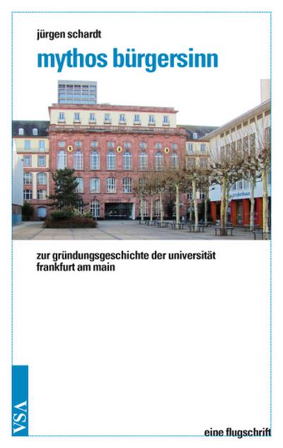 mythos bürgersinn: zur gründungsgeschichte der universität frankfurt am main eine flugschrift