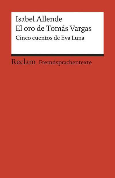 El oro de Tomás Vargas: [Fremdsprachentexte] – Spanischer Text mit deutschen Worterklärungen. B2 (GER). Cinco cuentos de Eva Luna– Allende, Isabel – Original – 9131 (Reclams Universal-Bibliothek)