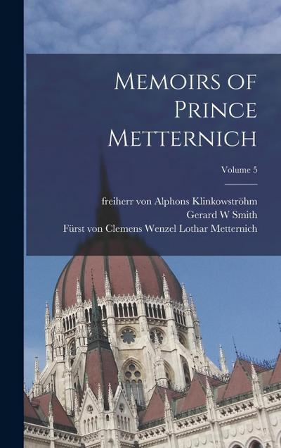 Memoirs of Prince Metternich; Volume 5