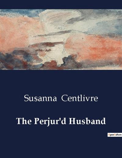 The Perjur’d Husband