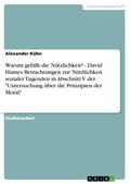 Warum gefällt die Nützlichkeit? - David Humes Betrachtungen zur Nützlichkeit sozialer Tugenden in Abschnitt V der "Untersuchung über die Prinzipien der Moral"