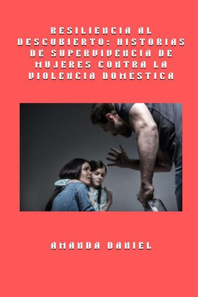 Resiliencia al descubierto - historias de supervivencia de mujeres contra la violencia doméstica