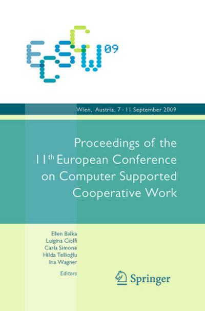 ECSCW 2009: Proceedings of the 11th European Conference on Computer Supported Cooperative Work, 7-11 September 2009, Vienna, Austria