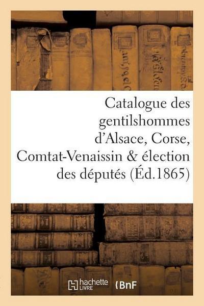 Catalogue Des Gentilshommes d’Alsace, Corse, Comtat-Venaissin & Élection Des Députés