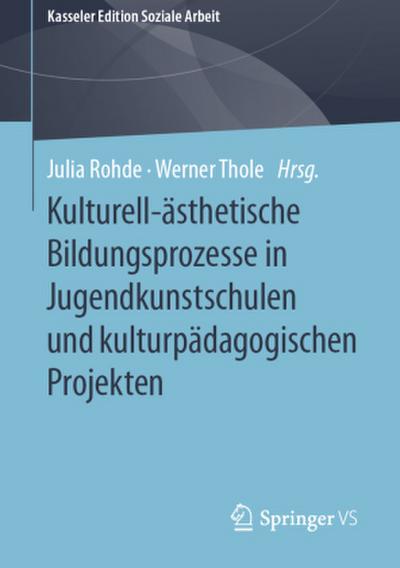 Kulturell-ästhetische Bildungsprozesse in Jugendkunstschulen und kulturpädagogischen Projekten