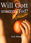 Will Gott unseren Tod? - J. H. S. Richter