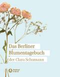 Das Berliner Blumentagebuch der Clara Schumann 1857-1859