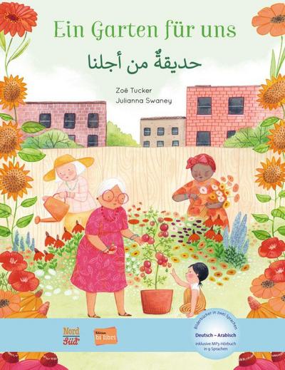 Ein Garten für uns (Deutsch-Arabisch): Zweisprachiges Kinderbuch mit MP3-Hörbuch zum Herunterladen: Kinderbuch Deutsch-Arabisch mit MP3-Hörbuch zum Herunterladen