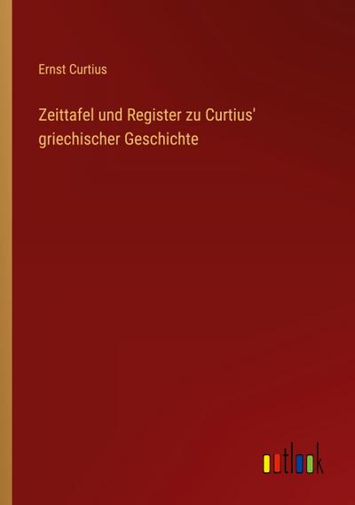 Zeittafel und Register zu Curtius’ griechischer Geschichte