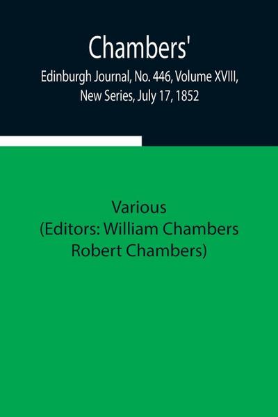 Chambers’ Edinburgh Journal, No. 446, Volume Xviii, New Series, July 17, 1852