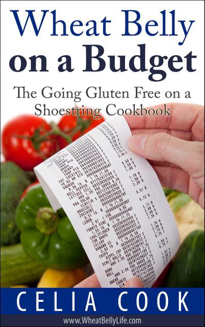 Wheat Belly on a Budget: The Going Gluten Free on a Shoestring Cookbook (Wheat Belly Diet Series)