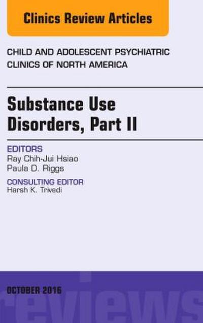 Substance Use Disorders: Part II, an Issue of Child and Adolescent Psychiatric Clinics of North America