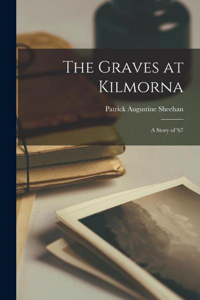 The Graves at Kilmorna: A Story of ’67