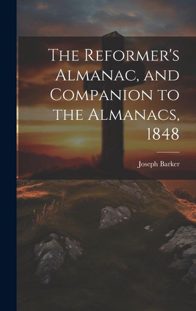 The Reformer’s Almanac, and Companion to the Almanacs, 1848