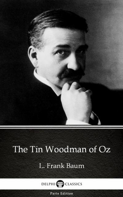 The Tin Woodman of Oz by L. Frank Baum - Delphi Classics (Illustrated)